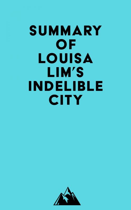 Couverture ebook de Summary of Louisa Lim's Indelible City, de Everest Media
