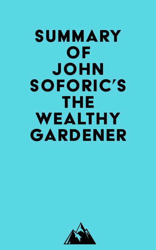 Couverture ebook de Summary of John Soforic's The Wealthy Gardener, de Everest Media