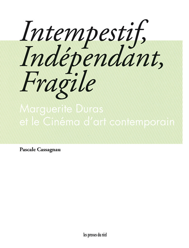 ebook cover of Intempestif, Indépendant, Fragile - Marguerite Duras et le Cinéma d'art contemporain, by Pascale Cassagnau