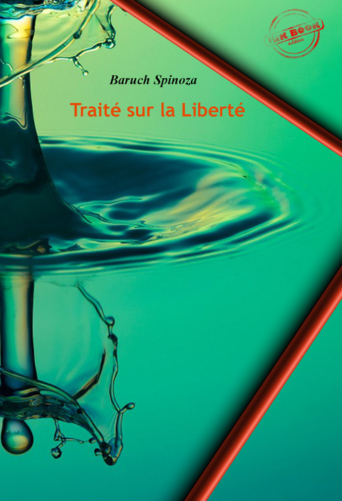 ebook cover of Traité sur la Liberté, suivi de la Lettre de Lambert de Velthuysen à Jacob Osten (Utrecht, le 24 janvier 1671). [Nouv. éd. revue et mise à jour]., by Baruch Spinoza