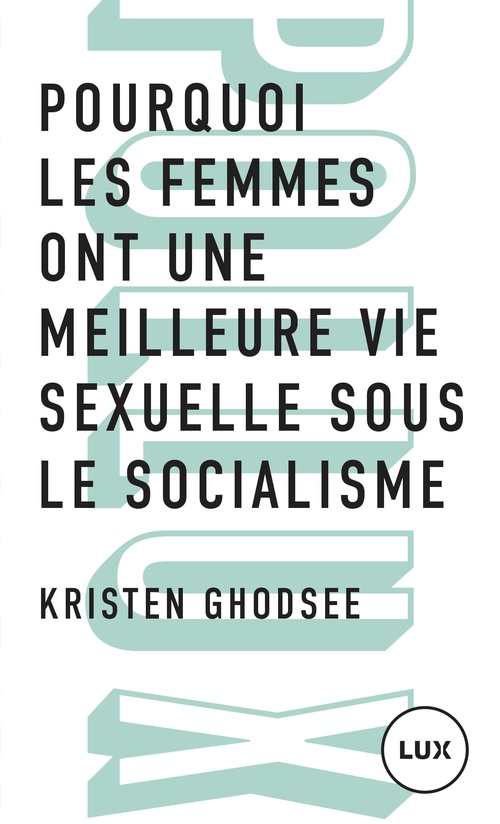 ebook cover of Pourquoi les femmes ont une meilleure vie sexuelle sous le socialisme, by Kristen Ghodsee