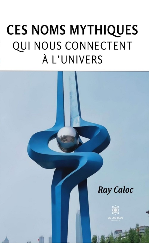 Couverture ebook de Ces noms mythiques qui nous connectent à l'univers, de Ray Caloc