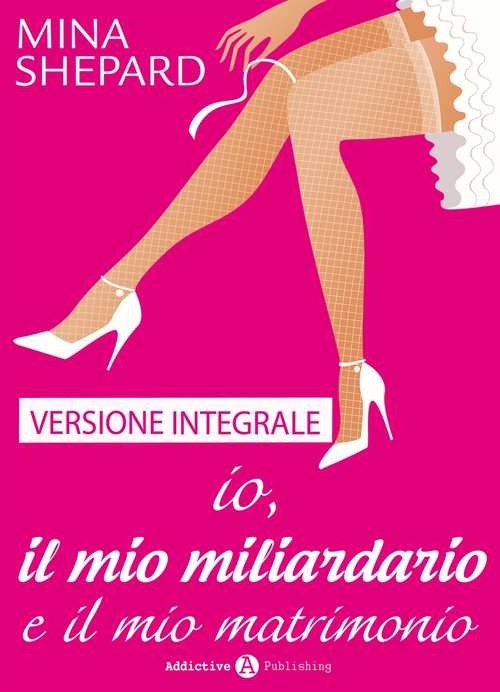 Couverture ebook de Io, il mio miliardario e il mio matrimonio, de Mina Shepard