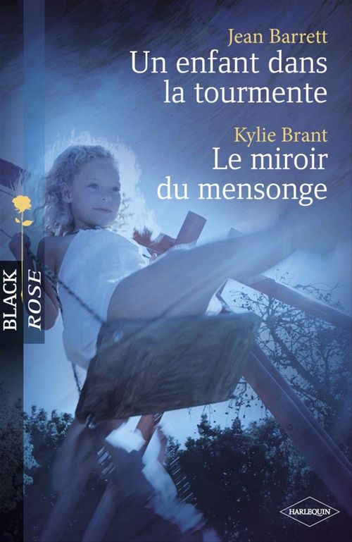 Couverture ebook de Un enfant dans la tourmente - Le miroir du mensonge (Harlequin Black Rose), de Jean Barrett, Kylie Brant