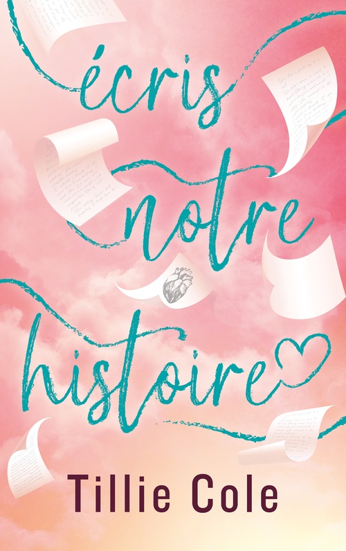 ebook cover of Écris notre histoire - Par l'autrice de Mille baisers pour un garçon, by Tillie Cole
