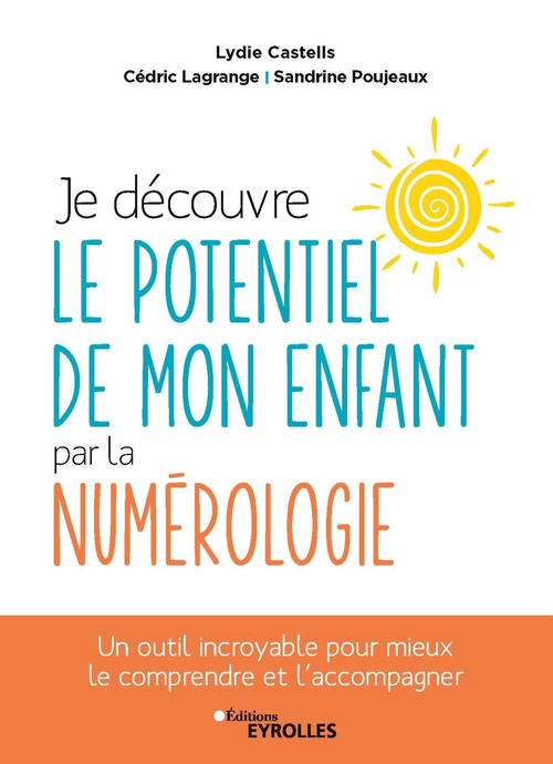 Couverture ebook de Je découvre le potentiel de mon enfant par la numérologie, de Lydie Castells, Cedric Lagrange, Sandrine Poujeaux