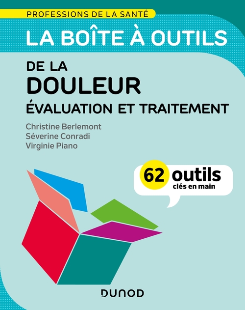 Couverture ebook de La boîte à outils de la douleur - Évaluation et traitement, de Christine Berlemont, Séverine Conradi, Virginie Piano