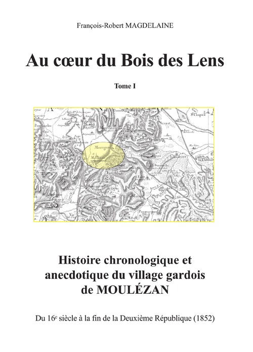 Couverture ebook de Au coeur du Bois des Lens, T.1 Histoire chronologique et anecdotique du village gardois de Moulézan, de Francois-Robert Magdelaine