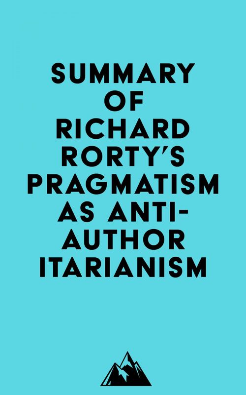 Couverture ebook de Summary of Richard Rorty's Pragmatism as Anti-Authoritarianism, de Everest Media
