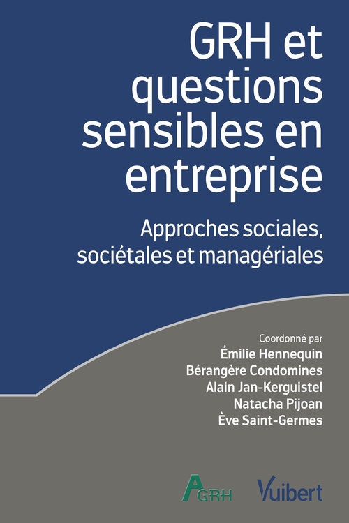 Couverture ebook de GRH et questions sensibles en entreprise : Approches sociales, sociétales et managériales, de Bérangère Condomines, Emilie Hennequin, Alain Jan-kerguistel, Natacha Pijoan, Eve Saint-Germès