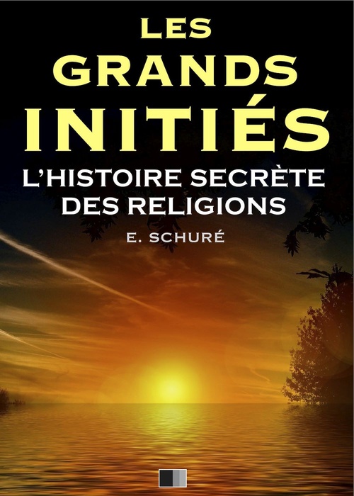 Couverture ebook de Les Grands Initiés. L'Histoire Secrète des Religions., de Edouard Schure