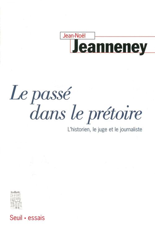Couverture ebook de Le Passé dans le prétoire. L'historien, le juge et le journaliste, de Jean-Noël Jeanneney