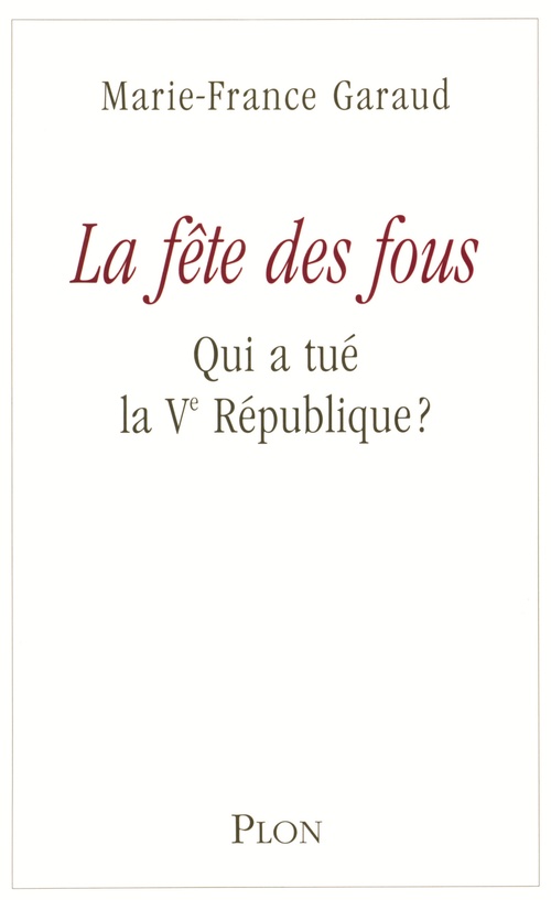 ebook cover of La fête des fous - Qui a tué la VE République ?, by Marie-France Garaud