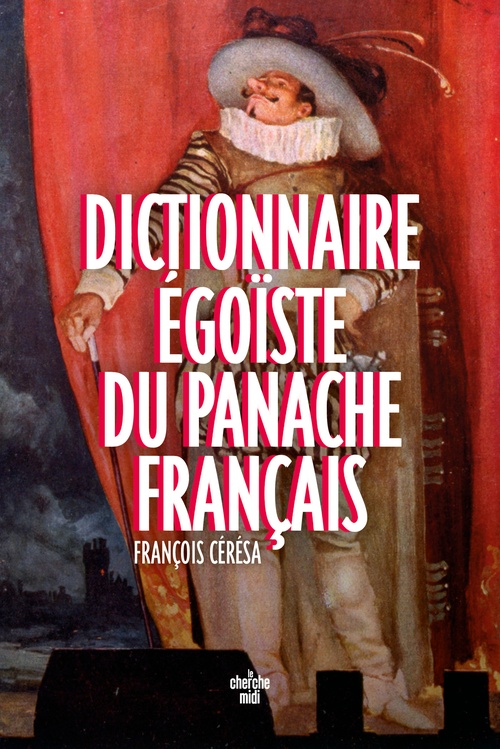 Couverture ebook de Dictionnaire égoïste du panache français, de François Cérésa