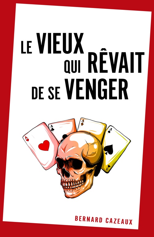 ebook cover of Le vieux qui rêvait de se venger, by Bernard Cazeaux