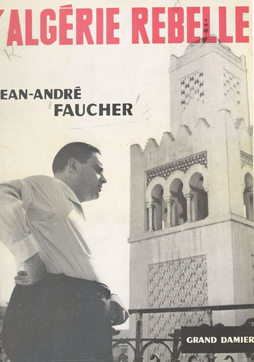 Couverture ebook de L'Algérie rebelle, de Jean-Andre Faucher