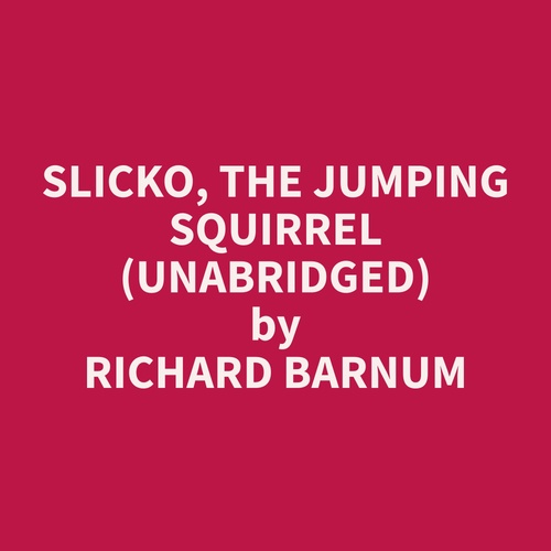 audiobook cover of Slicko, the Jumping Squirrel (Unabridged), by Richard  Barnum
