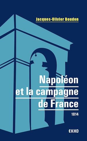ebook cover of Napoléon et la campagne de France, by Jacques-Olivier Boudon