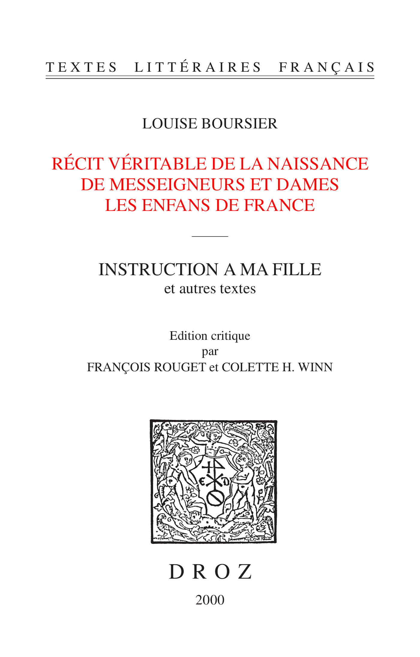 Couverture ebook de Récit véritable de la naissance de Messeigneurs et Dames les enfans de France / Textes établis et annotés par François Rouget ; Instruction à ma fille / Texte établi et annoté par Colette H. Winn, de Bourgeois-Boursier L