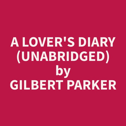 Couverture audiobook de A Lover's Diary (Unabridged), de Gilbert  Parker