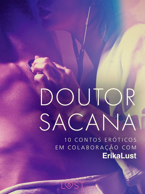 ebook cover of Doutor sacana: 10 contos eróticos em colaboração com Erika Lust, by Andrea Hansen, Beatrice Nielsen, Cecilie Rosdahl, Lea Lind, Olrik, Reiner Larsen Wiese, Sarah Skov