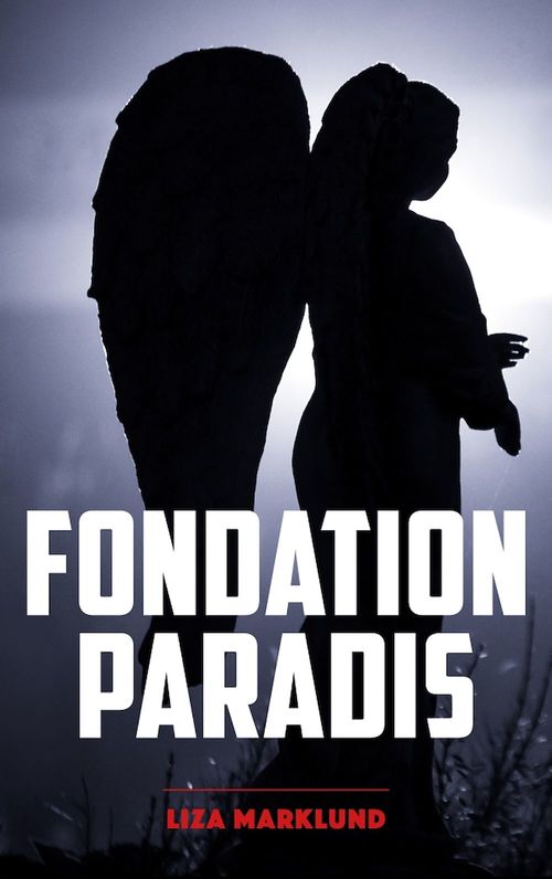 Couverture ebook de Fondation Paradis - Une enquête d'Annika Bengtzon, de Liza Marklund