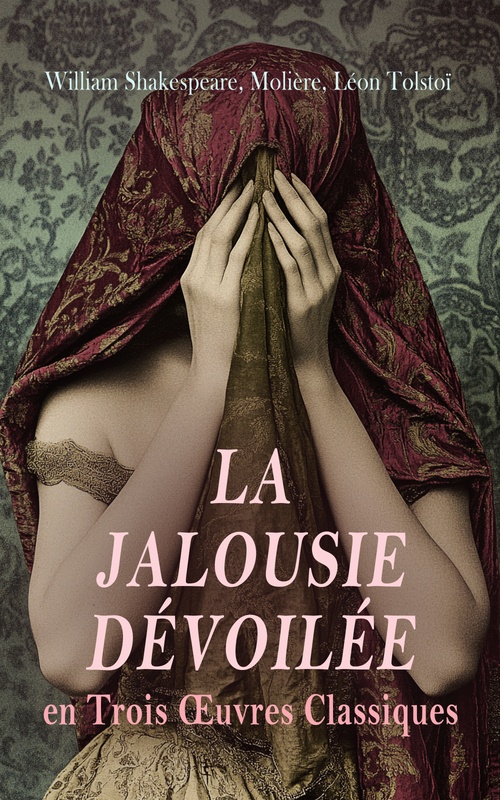 ebook cover of La Jalousie Dévoilée en Trois OEuvres Classiques, by William Shakespeare, Moliere, Leon Tolstoi