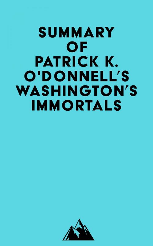 Couverture ebook de Summary of Patrick K. O'Donnell's Washington's Immortals, de Everest Media