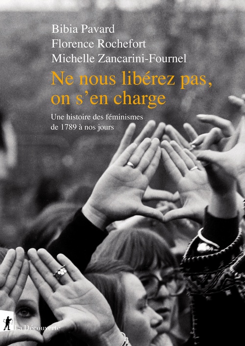 Couverture ebook de Ne nous libérez pas, on s'en charge - Une histoire des féminismes de 1789 à nos jours, de Bibia Pavard, Florence Rochefort, Michelle Zancarini-Fournel