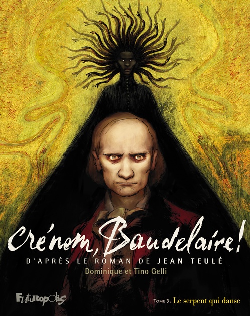 Couverture ebook de Crénom, Baudelaire ! (Tome 3) - Le serpent qui danse, de Jean Teulé, Dominique Gelli, Tino Gelli