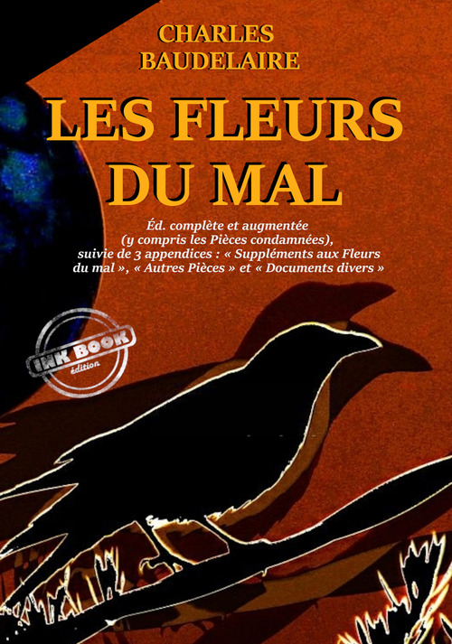 ebook cover of Les Fleurs du Mal - version intégrale (y compris les Pièces condamnées), suivies de 3 appendices : « Suppléments aux Fleurs du mal », « Autres Pièces » et « Documents divers »., by Charles Baudelaire