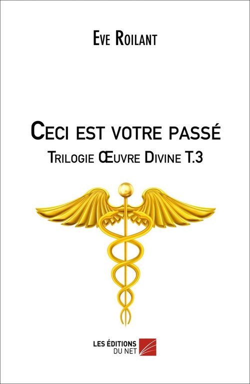 Couverture ebook de Ceci est votre passé - Trilogie OEuvre Divine T.3, de Eve Roilant
