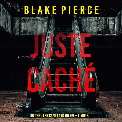 Couverture audiobook de Juste caché (Un thriller Cami Lark du FBI - Livre 6), de Blake Pierce
