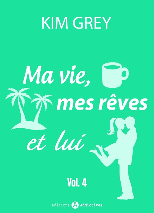 ebook cover of Ma vie, mes rêves et lui - 4, by Kim  Grey
