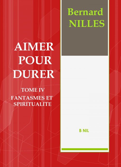 ebook cover of AIMER POUR DURER Tome IV Fantasmes et spiritualité, by Bernard Nilles