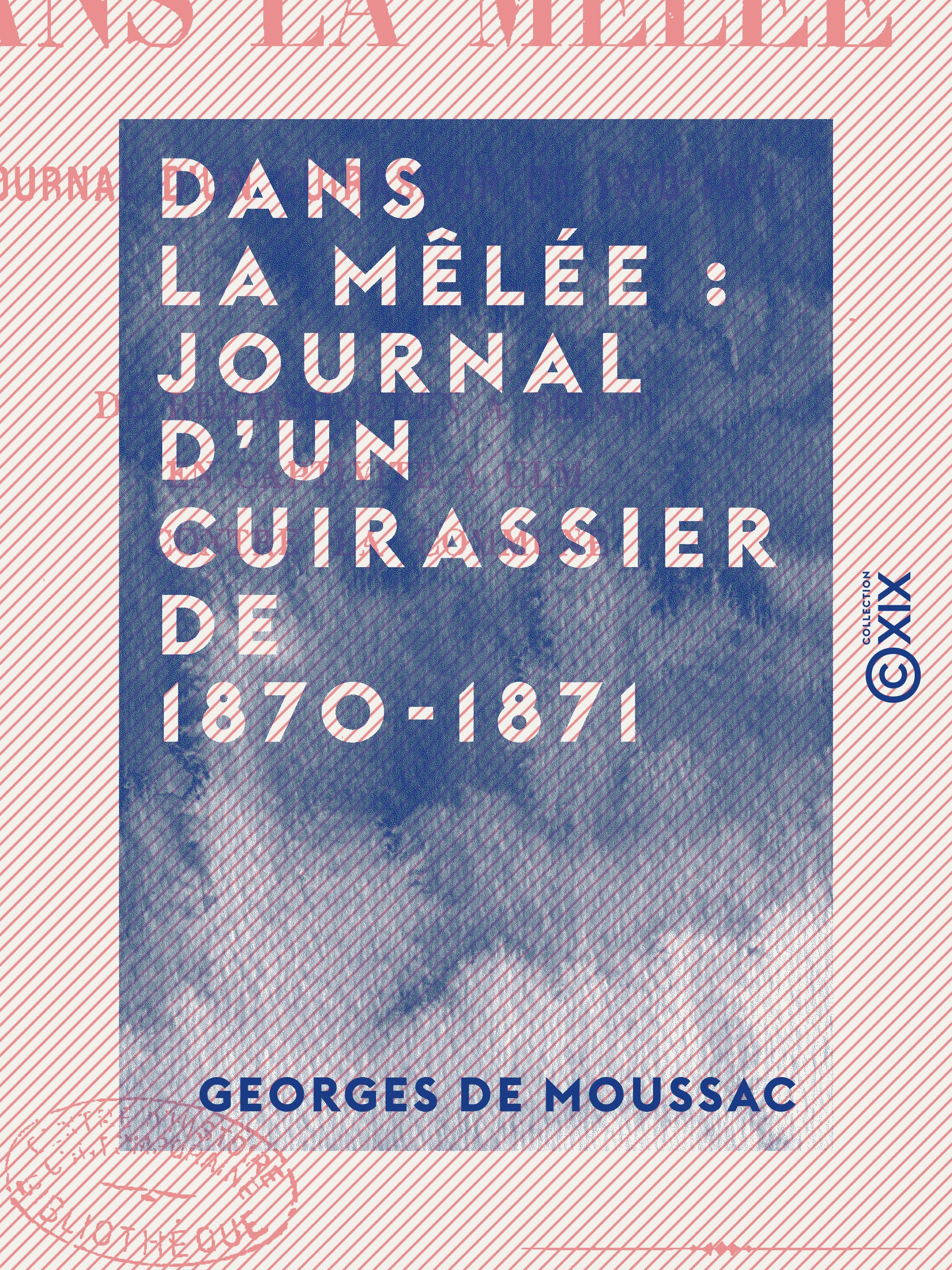 Couverture ebook de Dans la mêlée : journal d'un cuirassier de 1870-1871 - De Reichshoffen à Sedan - En captivité à Ulm - Contre la Commune, de Georges De Moussac