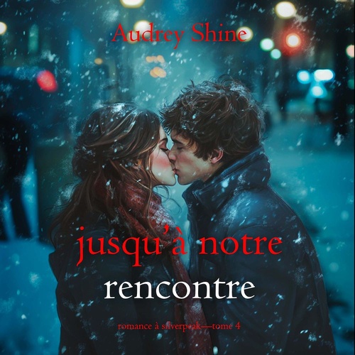audiobook cover of Jusqu'à notre rencontre (Romance à Silverpeak-Tome 4), by Audrey Shine