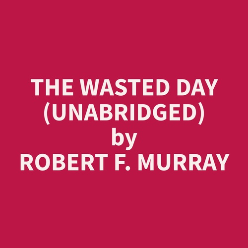 Couverture audiobook de The Wasted Day (Unabridged), de Robert F. Murray