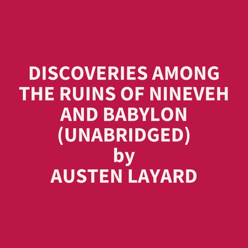 Couverture audiobook de Discoveries Among the Ruins of Nineveh and Babylon (UNABRIDGED), de Austen Layard
