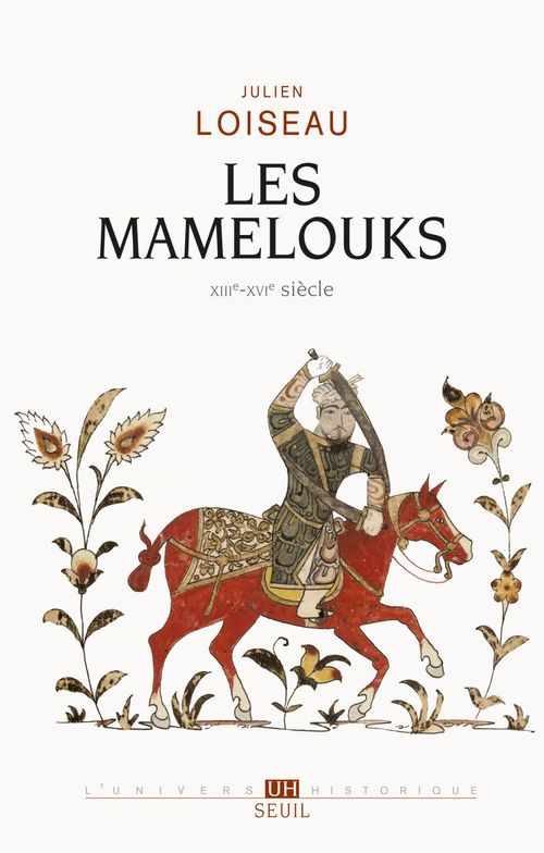 Couverture ebook de Les Mamelouks (XIIIe-XVIe siècle). Une expérience du pouvoir dans l'islam médiéval, de Julien Loiseau