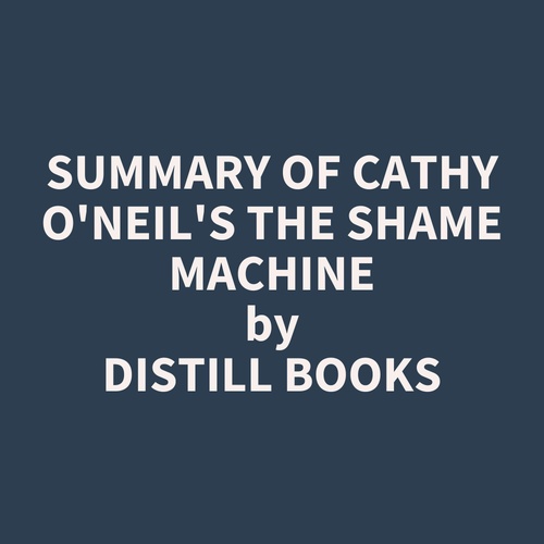 audiobook cover of Summary of Cathy O'Neil's The Shame Machine, by Distill Books