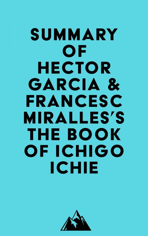 Couverture ebook de Summary of Hector Garcia &Francesc Miralles's The Book of Ichigo Ichie, de Everest Media