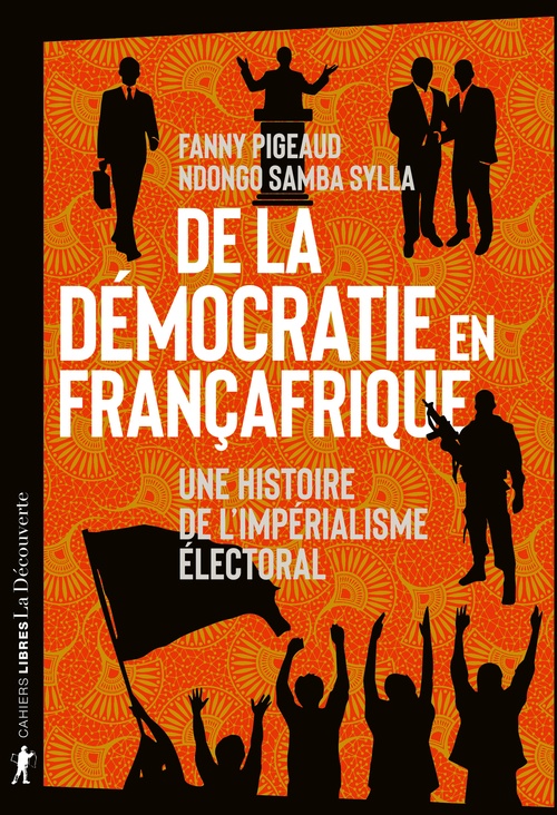 Couverture ebook de De la démocratie en Françafrique - Une histoire de l'impérialisme électoral, de Fanny Pigeaud, Ndongo Samba Sylla
