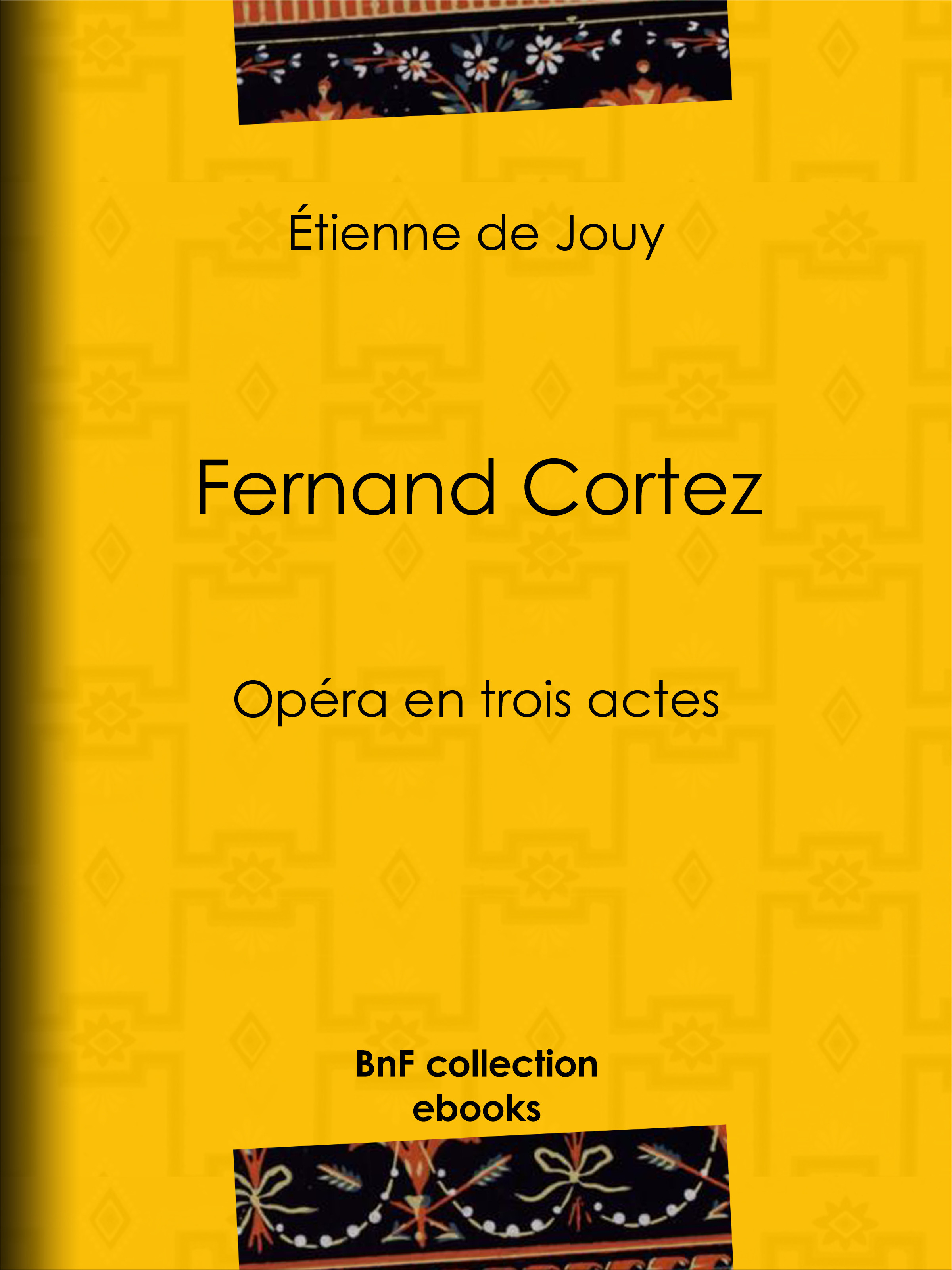 Couverture ebook de Fernand Cortez, de Etienne De Jouy