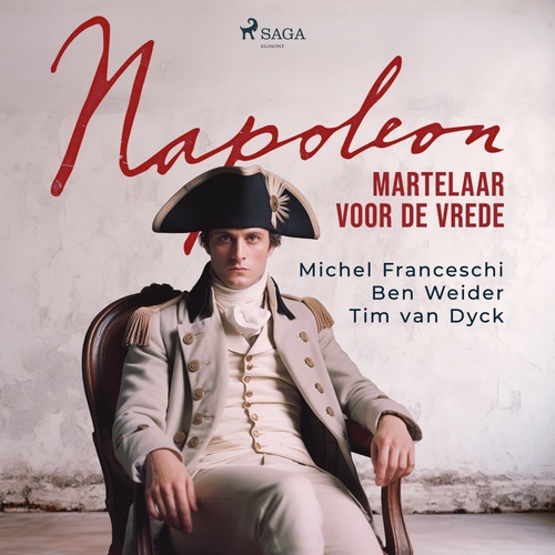 audiobook cover of Napoleon, martelaar voor de vrede, by Ben Weider, Michel Franceschi, Tim Van Dyck