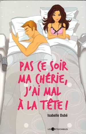 Couverture ebook de Pas ce soir ma chérie, j'ai mal à tête!, de Isabelle Dube