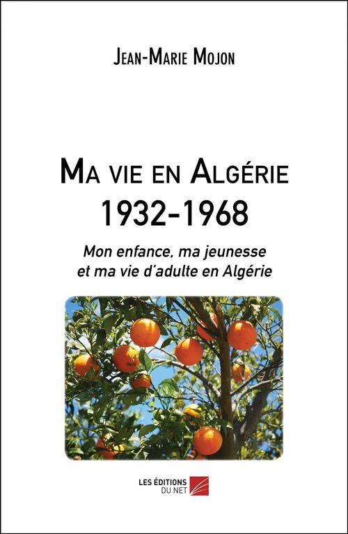 ebook cover of Ma vie en Algérie 1932-1968, by Jean-marie Mojon