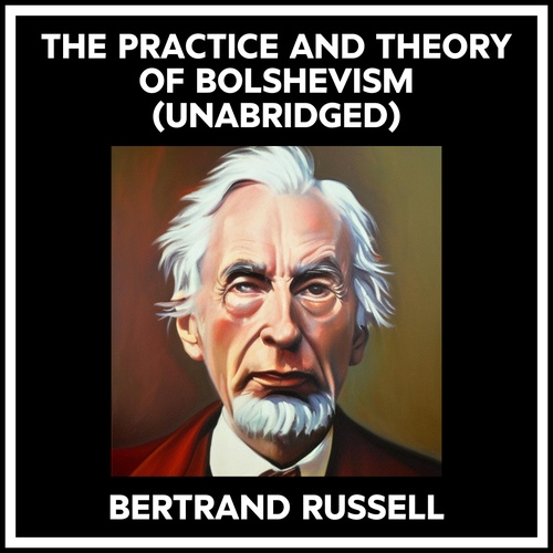 Couverture audiobook de The Practice And Theory Of Bolshevism (Unabridged), de Bertrand Russell
