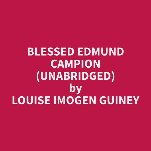Couverture audiobook de Blessed Edmund Campion (Unabridged), de Louise Imogen Guiney