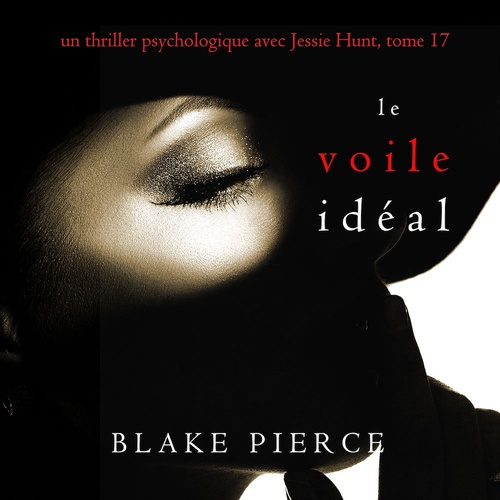 audiobook cover of Le Voile Idéal (Un thriller psychologique avec Jessie Hunt, tome 17), by Blake Pierce